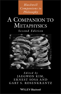 A Companion to Metaphysics - Kim, Jaekwon (Editor), and Sosa, Ernest (Editor), and Rosenkrantz, Gary S (Editor)