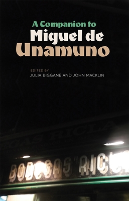 A Companion to Miguel de Unamuno - Biggane, Julia (Contributions by), and Macklin, John (Editor), and Sinclair, Alison (Contributions by)
