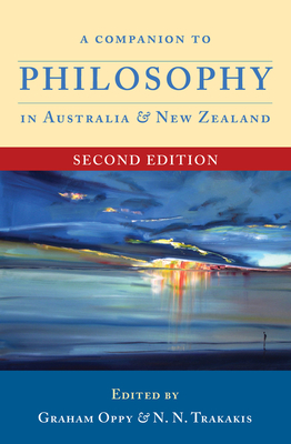 A Companion to Philosophy in Australia and New Zealand: Second Edition - Oppy, Graham (Editor), and Trakakis, N N (Editor)