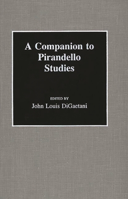 A Companion to Pirandello Studies - Digaetani, John