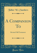 A Companion to: Revised Old Testament (Classic Reprint)