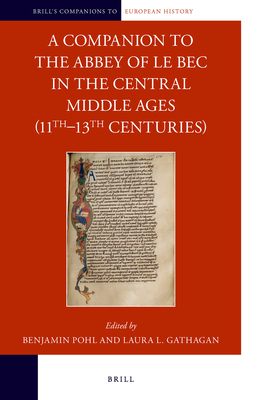 A Companion to the Abbey of Le Bec in the Central Middle Ages (11th-13th Centuries) - Pohl, Benjamin, and Gathagan, Laura