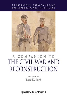 A Companion to the Civil War and Reconstruction - Ford, Lacy (Editor)