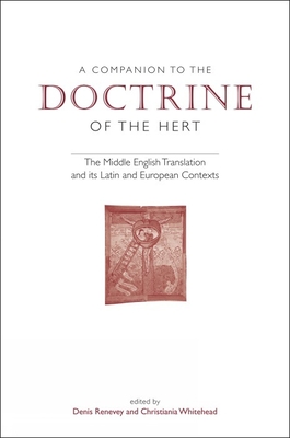 A Companion to 'The Doctrine of the Hert': The Middle English Translation and Its Latin and European Contexts - Renevey, Denis (Editor), and Whitehead, Christiania (Editor)