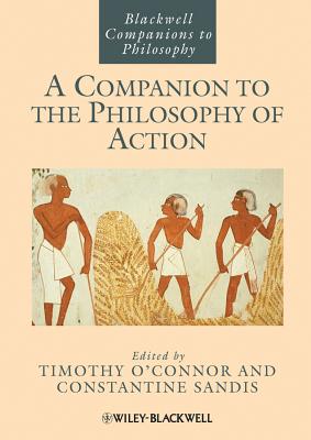 A Companion to the Philosophy of Action - O'Connor, Timothy (Editor), and Sandis, Constantine (Editor)