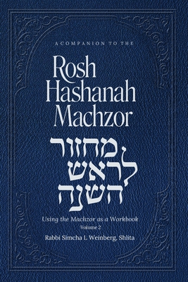 A Companion To The Rosh Hashanah Machzor Volume 2: USING YOUR MACHZOR AS A WORKBOOK Volume Two - Weinberg, Simcha