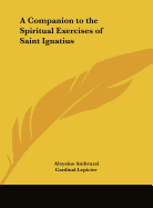 A Companion to the Spiritual Exercises of Saint Ignatius