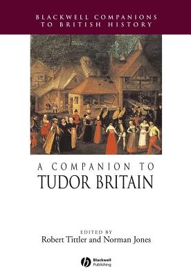 A Companion to Tudor Britain - Tittler, Robert (Editor), and Jones, Norman L (Editor)