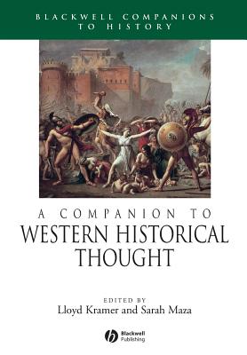 A Companion to Western Historical Thought - Kramer, Lloyd (Editor), and Maza, Sarah (Editor)