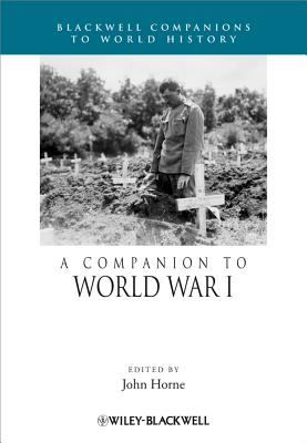 A Companion to World War I - Horne, John (Editor)