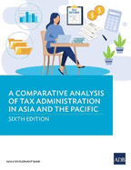 A Comparative Analysis of Tax Administration in Asia and the Pacific: Sixth Edition