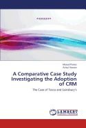 A Comparative Case Study Investigating the Adoption of Crm