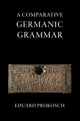 A Comparative Germanic Grammar - Prokosch, Eduard