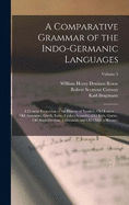 A Comparative Grammar of the Indo-Germanic Languages: A Concise Exposition of the History of Sanskrit, Old Iranian ... Old Armenian, Greek, Latin, Umbro-Samnitic, Old Irish, Gothic, Old High German, Lithuanian and Old Church Slavonic; Volume 3