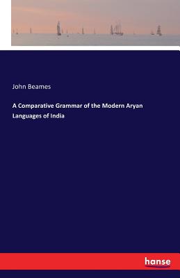 A Comparative Grammar of the Modern Aryan Languages of India - Beames, John