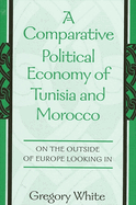 A Comparative Political Economy of Tunisia and Morocco: On the Outside of Europe Looking in