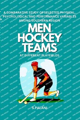 A Comparative Study of Selected Physical, Psychological and Performance Variables Among Southern Region Men Hockey Teams at Different Playfields - Palani, S