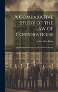 A Comparative Study of the Law of Corporations: With Particular Reference to the Protection of Credi