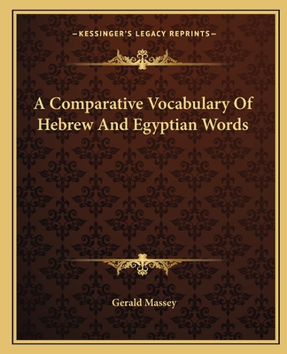 A Comparative Vocabulary of Hebrew and Egyptian Words - Massey, Gerald