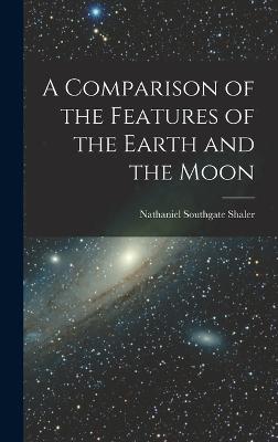 A Comparison of the Features of the Earth and the Moon - Shaler, Nathaniel Southgate