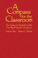 A Compass for the Classroom: How Teachers (and Students) Can Find Their Way & Keep From Getting Lost