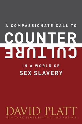 A Compassionate Call to Counter Culture in a World of Sex Slavery - Platt, David