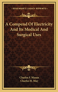 A Compend of Electricity and Its Medical and Surgical Uses