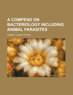 A Compend on Bacteriology: Including Animal Parasites