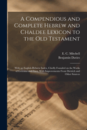 A Compendious and Complete Hebrew and Chaldee Lexicon to the Old Testament; With an English-Hebrew Index, Chiefly Founded on the Works of Gesenius and Frst, With Improvements From Dietrich and Other Sources