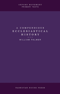 A Compendious Ecclesiastical History - Palmer, William