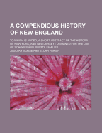 A Compendious History of New-England: To Which Is Added, a Short Abstract of the History of New-York, and New-Jersey: Designed for the Use of School