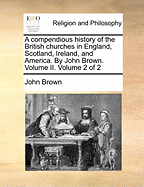 A Compendious History of the British Churches in England, Scotland, Ireland, and America