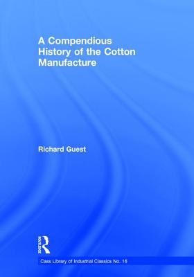 A Compendious History of the Cotton Manufacture - Guest, Richard