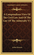 A Compendious View of the Civil Law and of the Law of the Admiralty V1