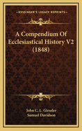 A Compendium of Ecclesiastical History V2 (1848)