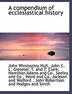 A Compendium of Ecclesiastical History