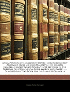 A Compendium of English Literature: Chronologically Arranged from Sir John Mandeville to William Cowper: Consisting of Biographical Sketches of the Authors, Selections from Their Works, with Notes ...: Designed As a Text-Book for the Highest Classes in