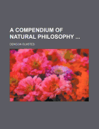 A Compendium of Natural Philosophy