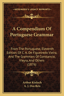 A Compendium of Portuguese Grammar: From the Portuguese, Eleventh Edition, of C. A. de Figueiredo Vieira, and the Grammars of Constancio, Vieyra, and Others (1876)