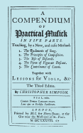 A Compendium of Practical Musick in Five Parts, Together with Lessons for Viols. [Music - Facsimile of 1678 Edition