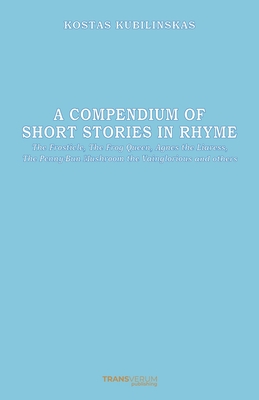 A Compendium of Short Stories in Rhyme: The Frosticle, The Frog Queen, Agnes the Liaress, The Penny-Bun Mushroom the Vainglorious and others - Luneckaite, Jolanta (Translated by), and Kubilinskas, Kostas