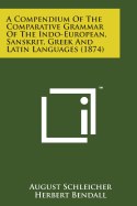 A Compendium of the Comparative Grammar of the Indo-European, Sanskrit, Greek and Latin Languages (1874)