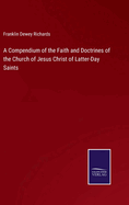 A Compendium of the Faith and Doctrines of the Church of Jesus Christ of Latter-Day Saints