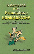 A Compendium of the Principles of Homoeopathy as Taught by Hahnemann and Verified by a Century of Clinical Application