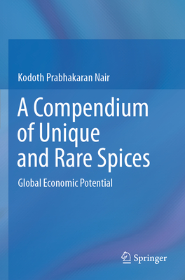 A Compendium of Unique and Rare Spices: Global Economic Potential - Nair, Kodoth Prabhakaran