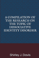A Compilation of the Research on the Topic of Dissociative Identity Disorder