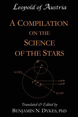 A Compilation on the Science of the Stars - Dykes, Benjamin N (Translated by), and Leopold of Austria