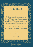 A Complete Collection of State Trials and Proceedings for High Treason and Other Crimes and Misdemeanors, Vol. 7 of 21: From the Earliest Period to the Year 1783; 30-32 Charles II., 1678-1680 (Classic Reprint)