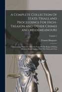 A Complete Collection Of State-Trials and Proceedings For High-Treason and Other Crimes and Misdemeanours: Commencing With The Eleventh Year Of The Reign Of King Richard II and Ending With The Sixteenth Year; Volume 7