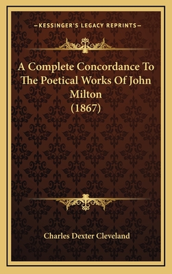 A Complete Concordance to the Poetical Works of John Milton (1867) - Cleveland, Charles Dexter